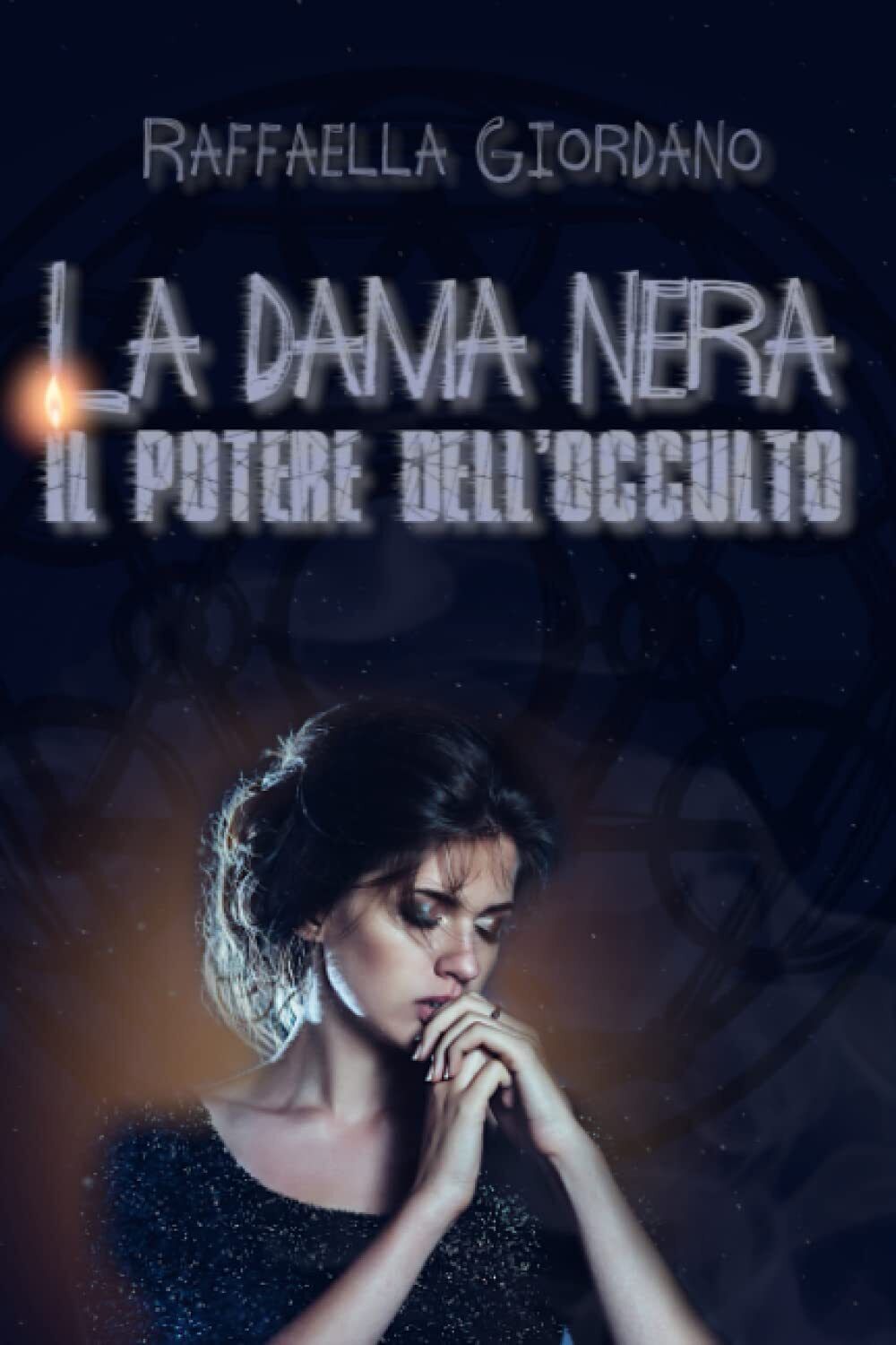 La Dama Nera - Il potere dell'occulto - Raffaella Giordano - Independently, 2022