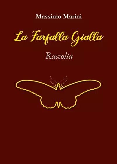 La Farfalla Gialla. Raccolta di Massimo Marini, 2023, Youcanprint