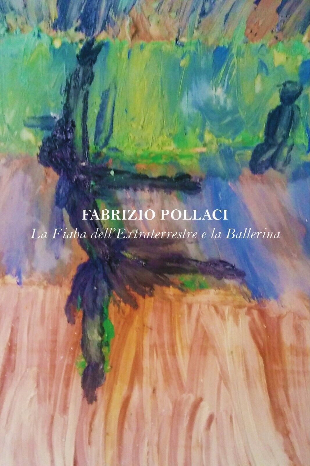La Fiaba delL'Extraterrestre e la Ballerina, Fabrizio Pollaci,  2017,  Youcanpr.
