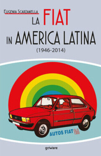 La Fiat in America Latina (1946-2014) di Eugenia Scarzanella,  2020,  Youcanprin