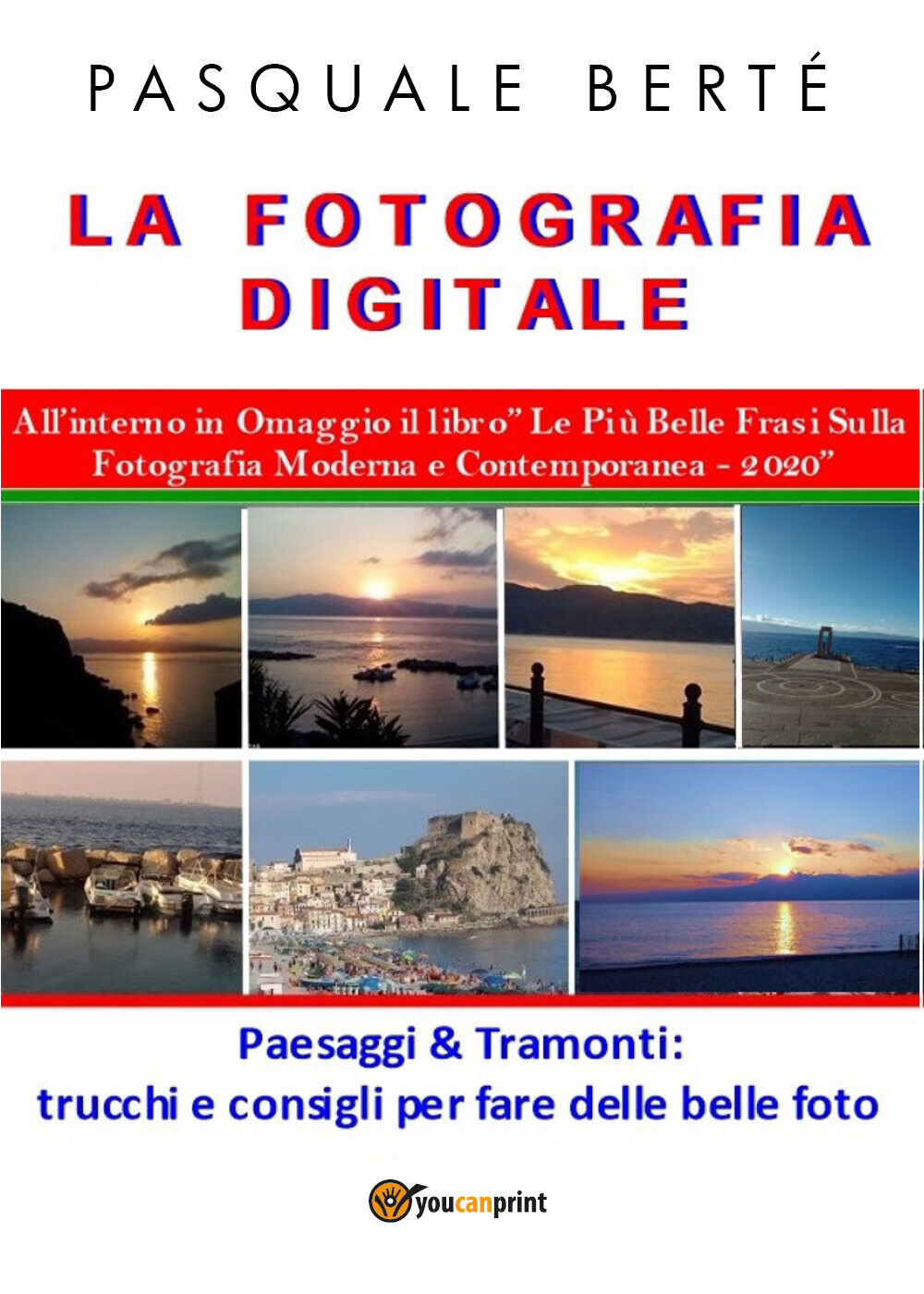 La Fotografia Digitale: Paesaggi e Tramonti - 2020, Pasquale Bert?,  2020