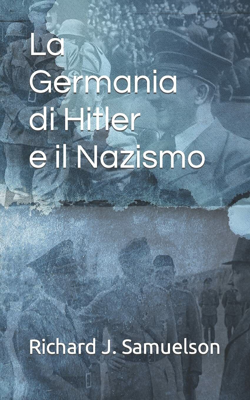 La Germania di Hitler e il Nazismo di Richard J Samuelson,  2021,  Independently