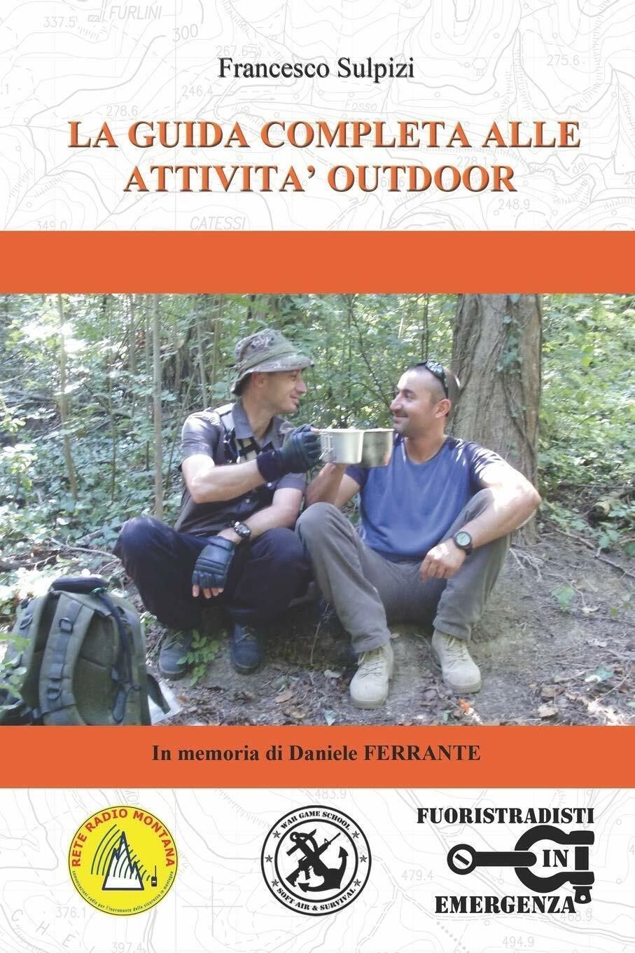 La Guida Completa Alle Attivit? Outdoor di Francesco Sulpizi,  2020,  Indipenden