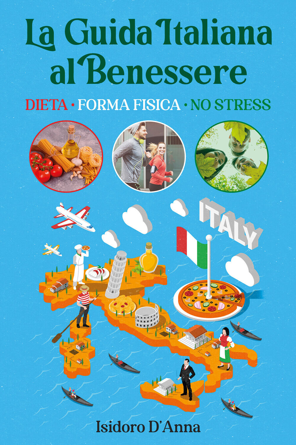 La Guida Italiana al Benessere. Dieta, Forma fisica, No stress di Isidoro d'Anna