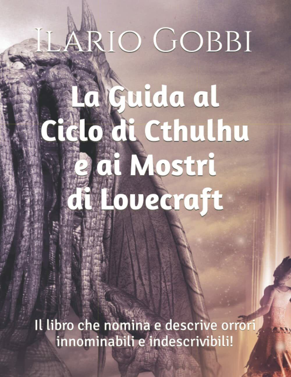 La Guida al Ciclo di Cthulhu e ai Mostri di Lovecraft: Il libro che nomina e des