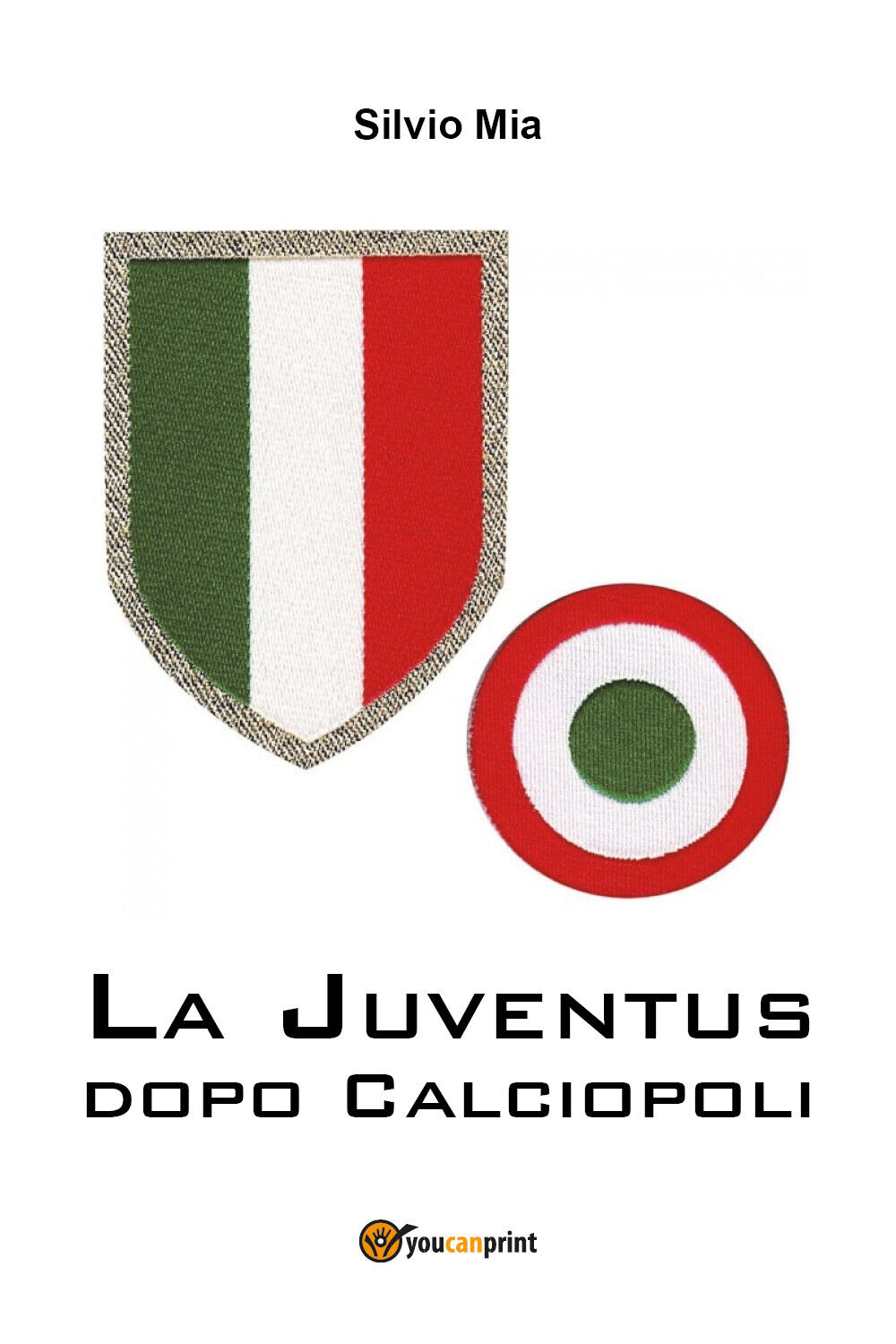 La Juventus dopo Calciopoli - Silvio Mia,  2018,  Youcanprint