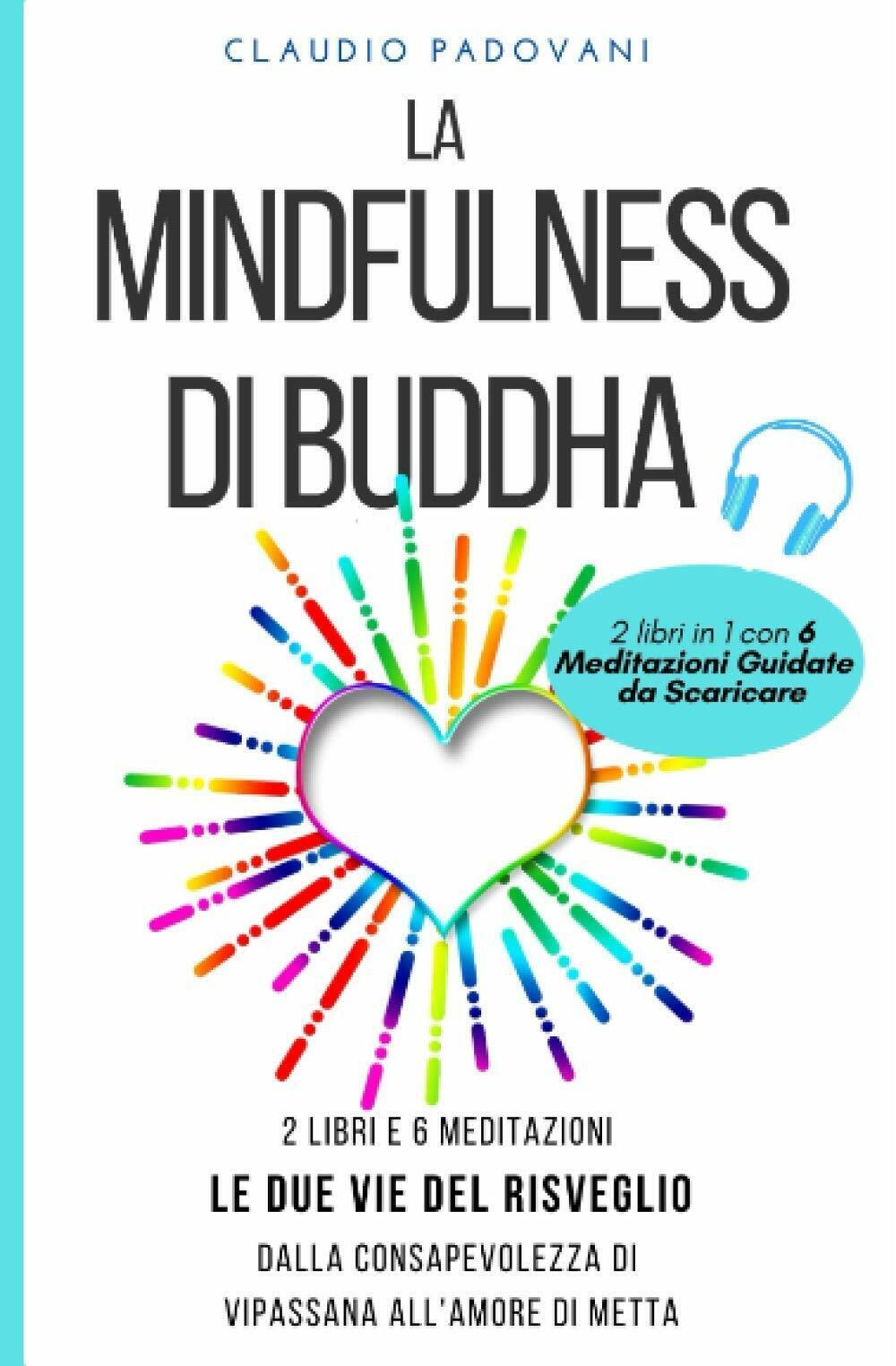 La Mindfulness Di Buddha: 2 Libri e 6 Meditazioni Guidate, Dalla Consapevolezza 