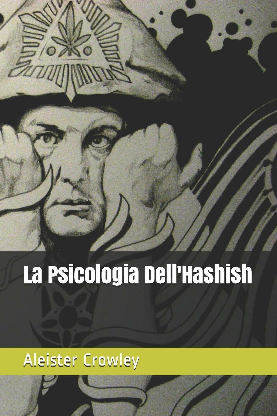 La Psicologia DelL'hashish di Aleister Crowley,  2018,  Independently Published