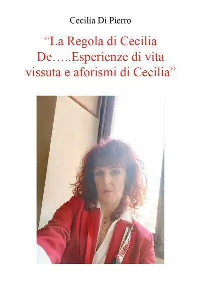 La Regola di Cecilia De?..Esperienze di vita vissuta e aforismi di Cecilia. Afo