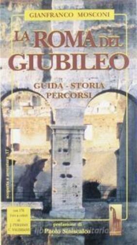 La Roma del giubileo. Guida, storia, percorsi di Gianfranco Mosconi,  1999,  Mas