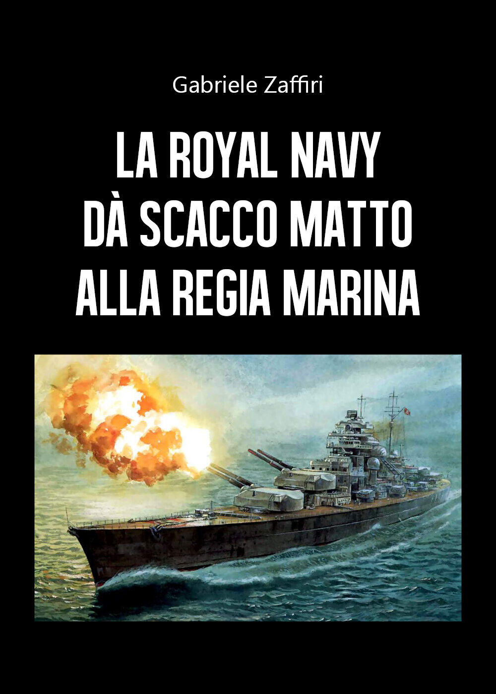La Royal Navy d? scacco matto alla Regia Marina di Gabriele Zaffiri,  2020,  You
