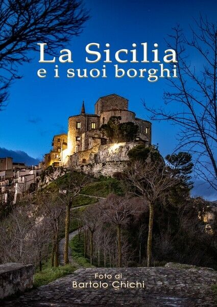 La Sicilia e i suoi borghi. di Bartolo Chichi,  2019,  Youcanprint - ER