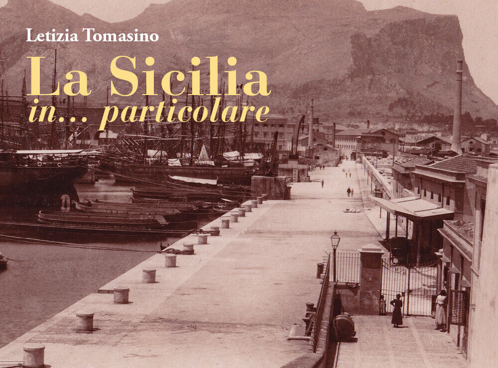 La Sicilia in... particolare  di Letizia Tomasino,  2021,  Youcanprint