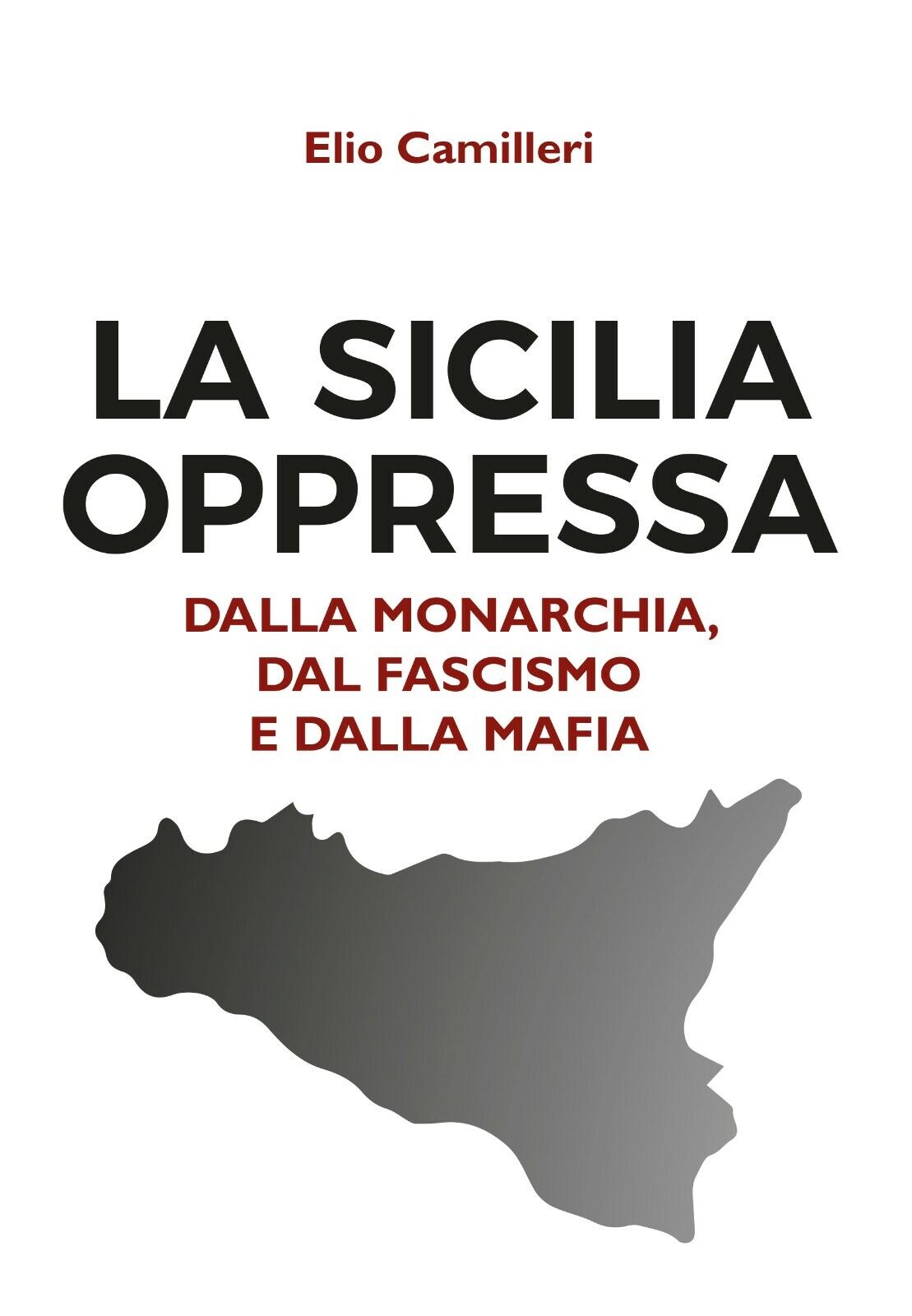 La Sicilia oppressa dalla monarchia, dal fascismo e dalla mafia-Elio Camilleri-P