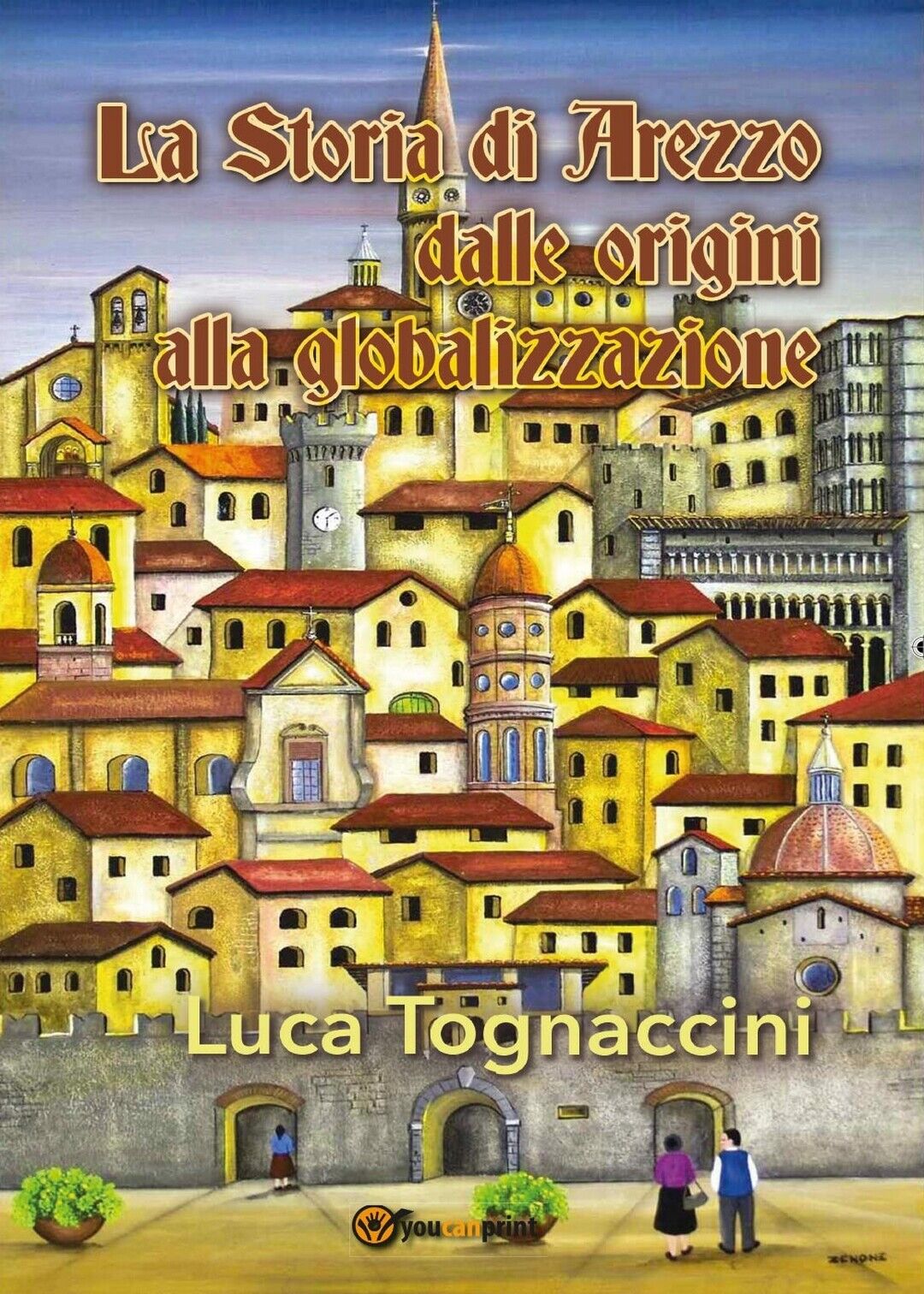 La Storia di Arezzo dalle origini alla globalizzazione, Luca Tognaccini,  2016