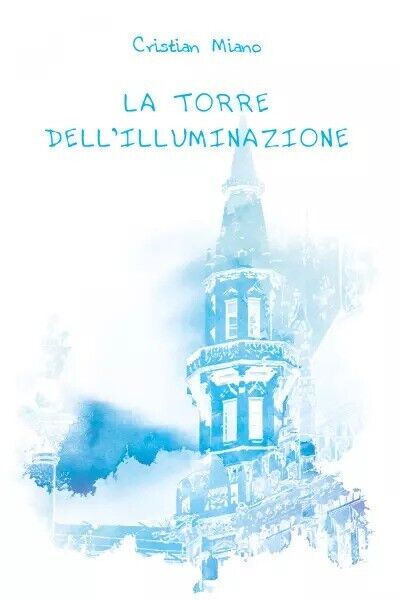  La Torre delL'Illuminazione di Cristian Miano, 2023, Youcanprint