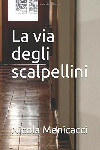 La Via Degli Scalpellini di Nicola Menicacci,  2018,  Indipendently Published