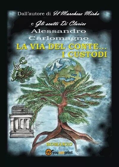 La Via Del Conte... I Custodi di Alessandro Carlomagno, 2023, Youcanprint