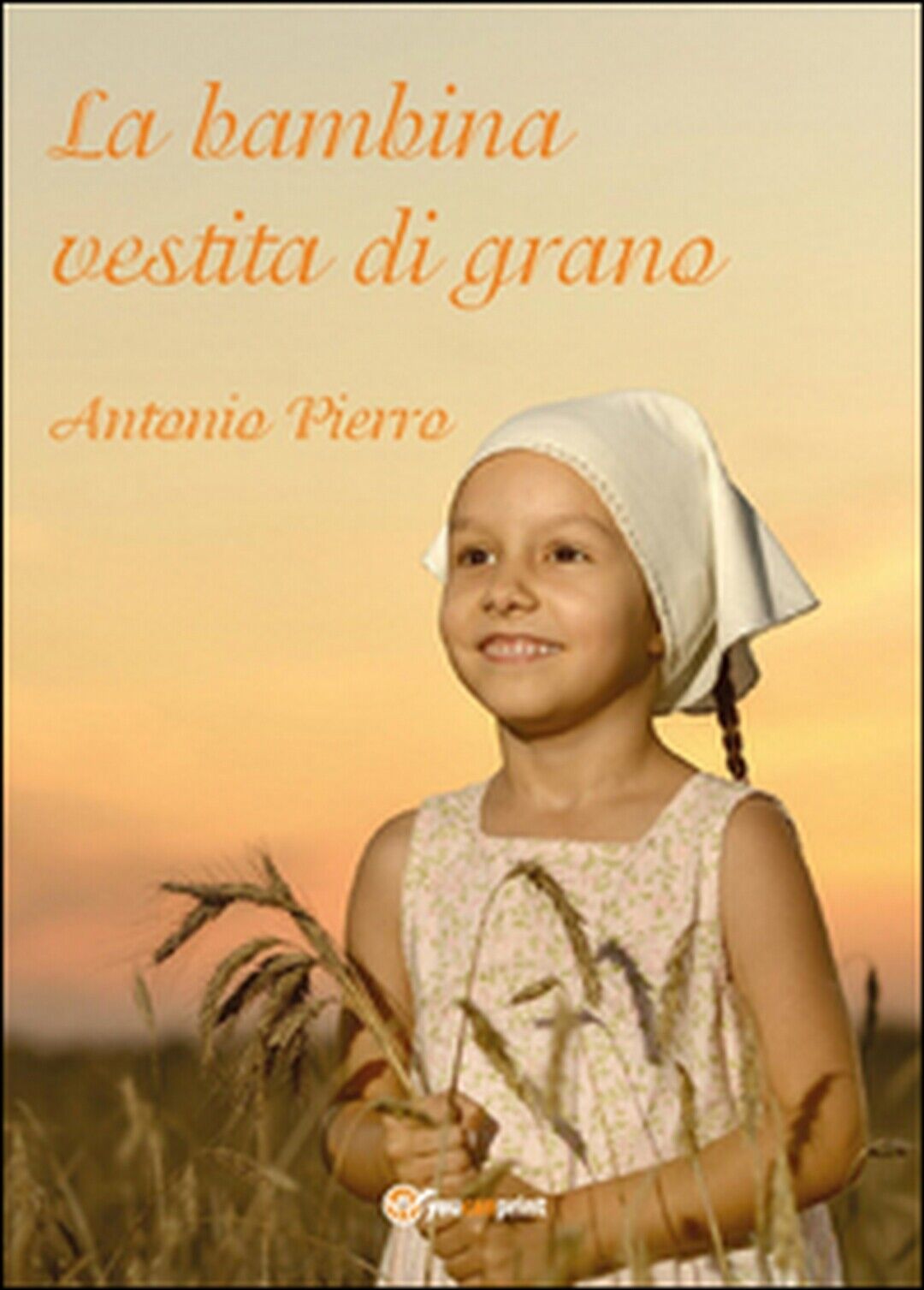 La bambina vestita di grano  di Antonio Pierro,  2015,  Youcanprint