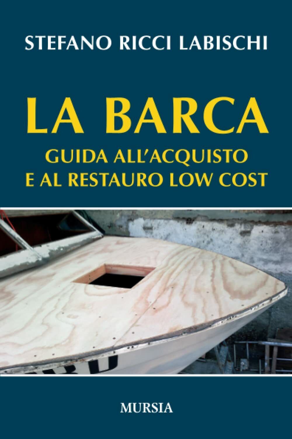 La barca: Guida alL'acquisto e al restauro low cost -Stefano Ricci Labischi-2017