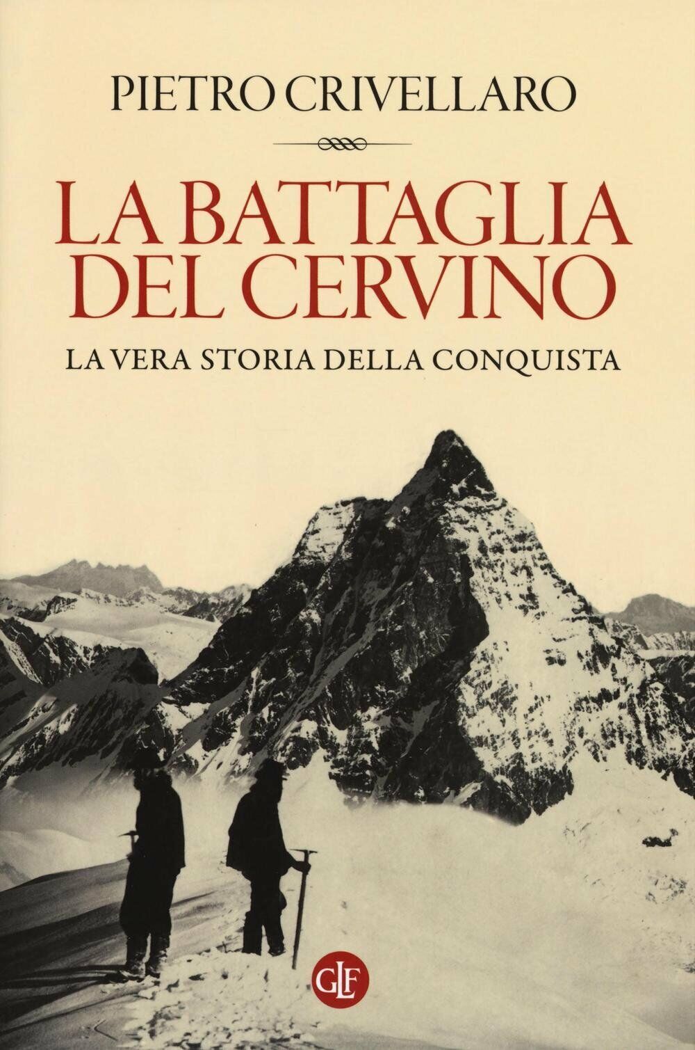 La battaglia del Cervino - Pietro Crivellaro - Laterza, 2016