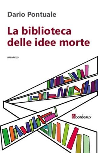 La biblioteca delle idee morte di Dario Pontuale, 2013, Bordeaux