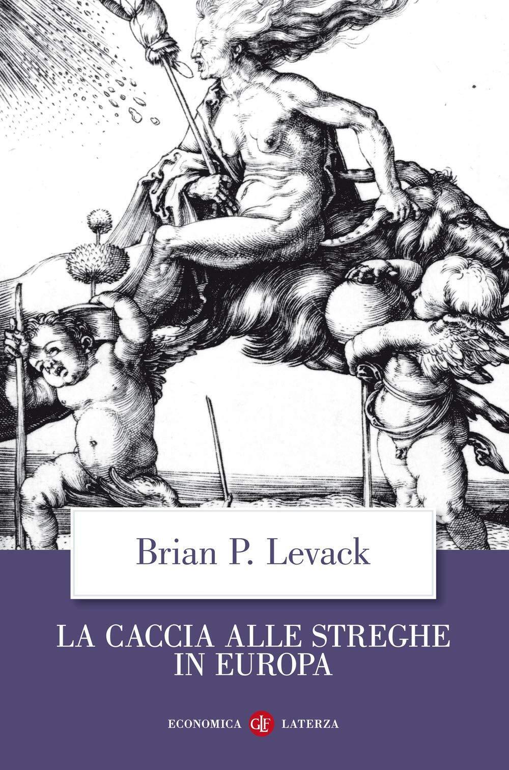 La caccia alle streghe in Europa - Brian P. Levack - Laterza, 2012
