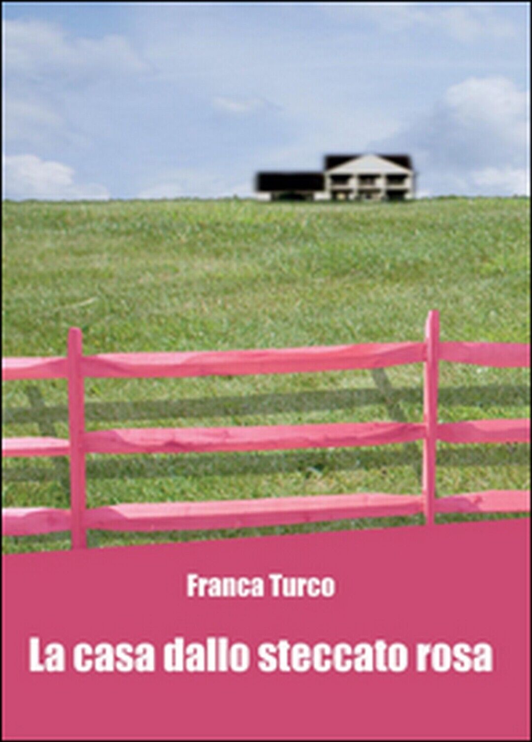 La casa dallo steccato rosa  di Franca Turco,  2015,  Youcanprint