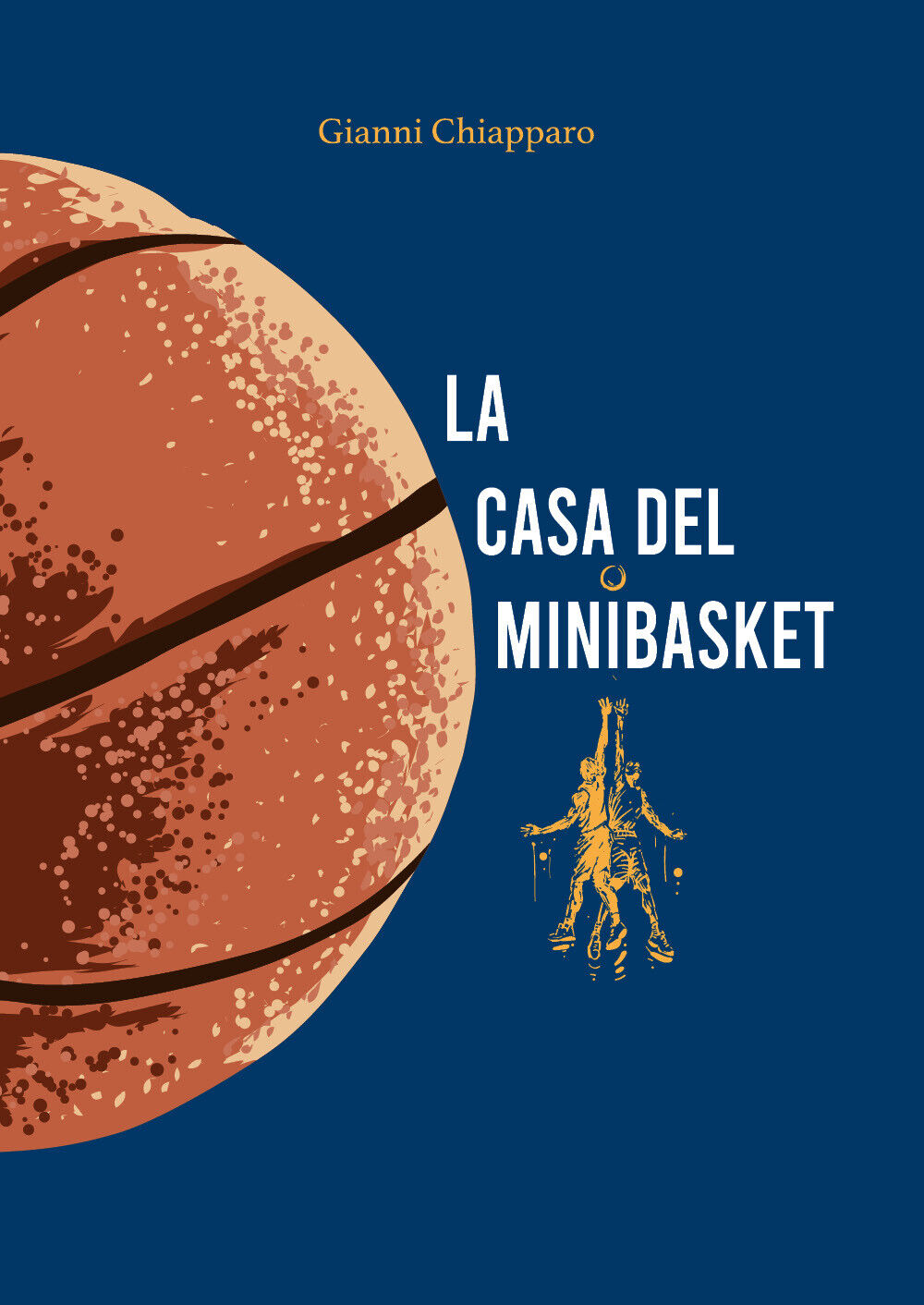 La casa del Minibasket. Giocatori tutti di Gianni Chiapparo,  2021,  Youcanprint