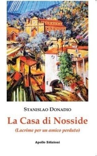 La casa di Nosside. (Lacrime per un amico) di Stanislao Donadio, 2021, Apollo