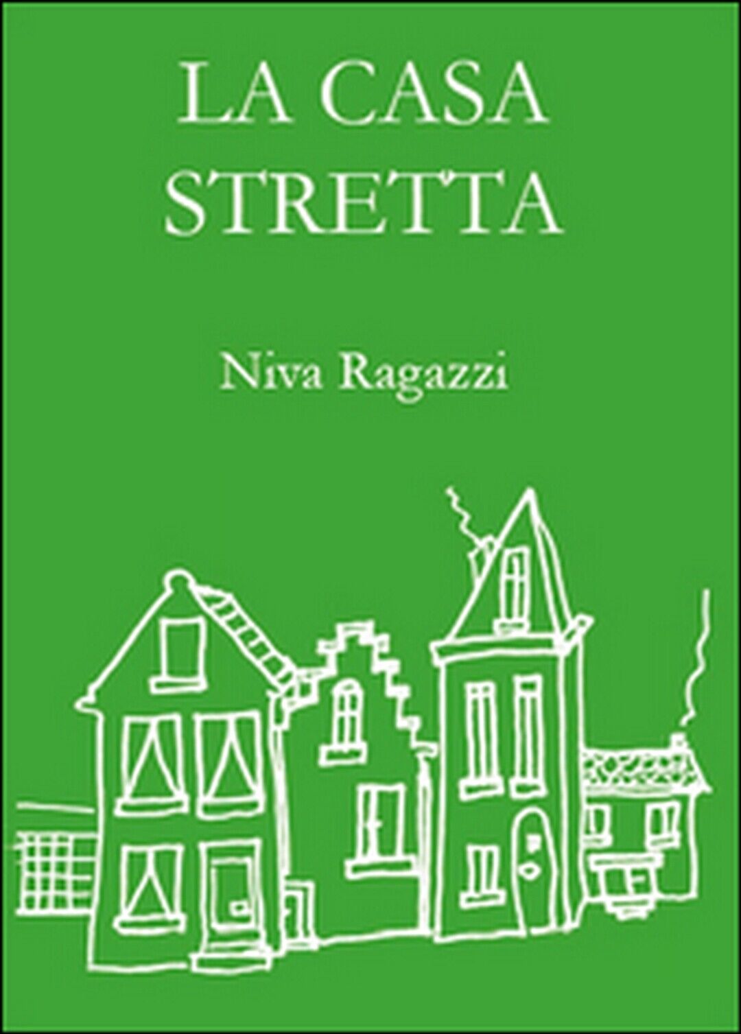 La casa stretta  di Niva Ragazzi,  2015,  Youcanprint