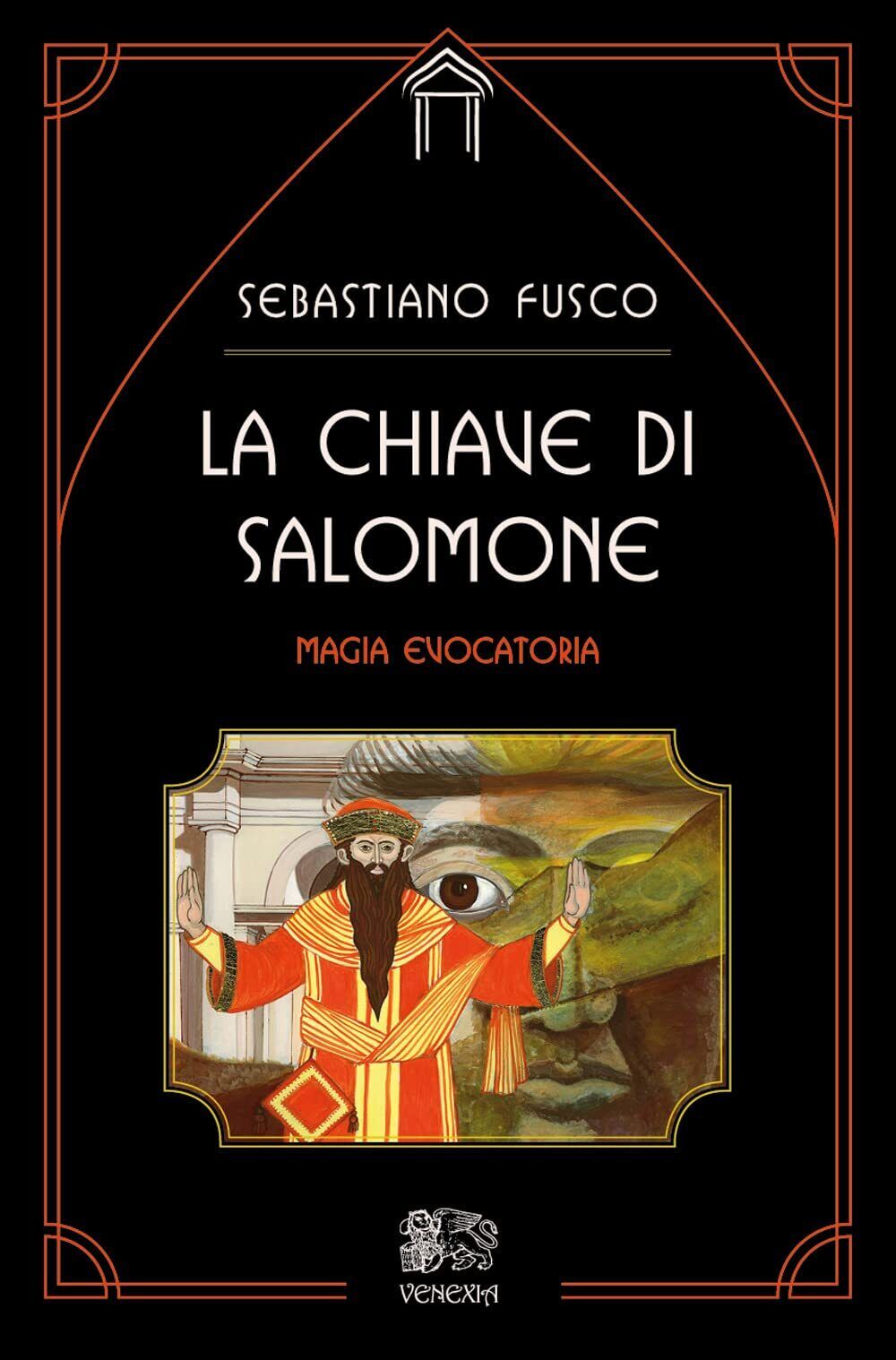 La chiave di Salomone: la magia evocatoria - Sebastiano Fusco - Venexia, 2022