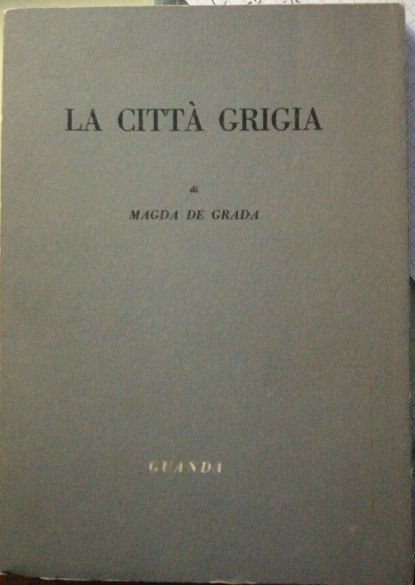 La citt? grigia - Magda De Grada - 1955 -Guanda