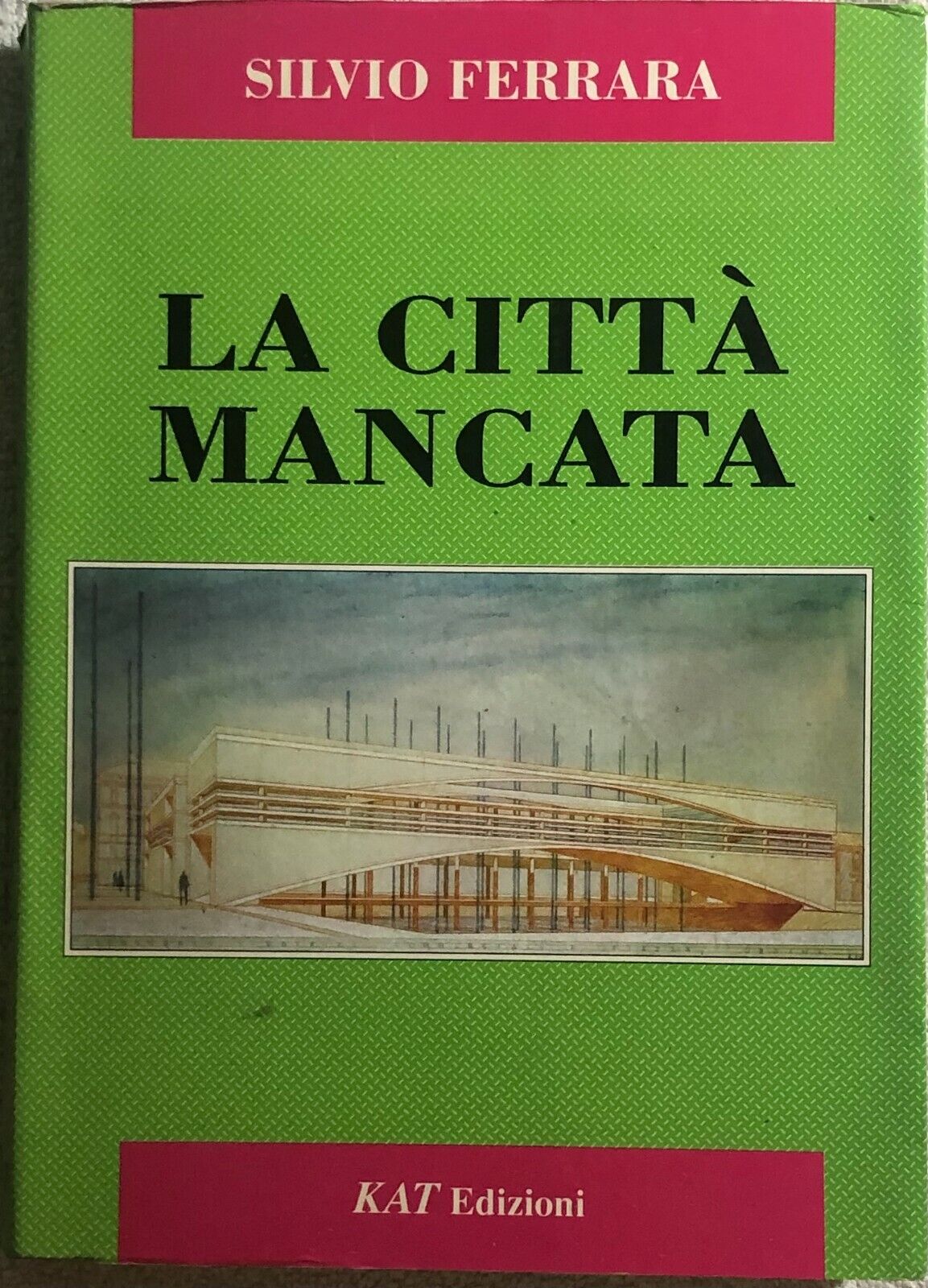La citt? mancata di Silvio Ferrara,  1993,  Kat Edizioni