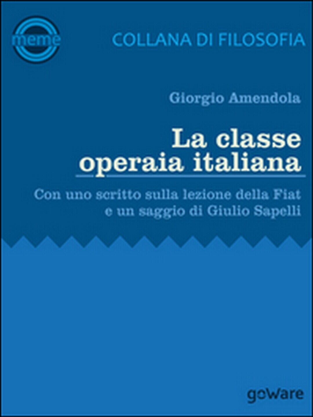 La classe operaia italiana, Giorgio Amendola,  2016,  Goware