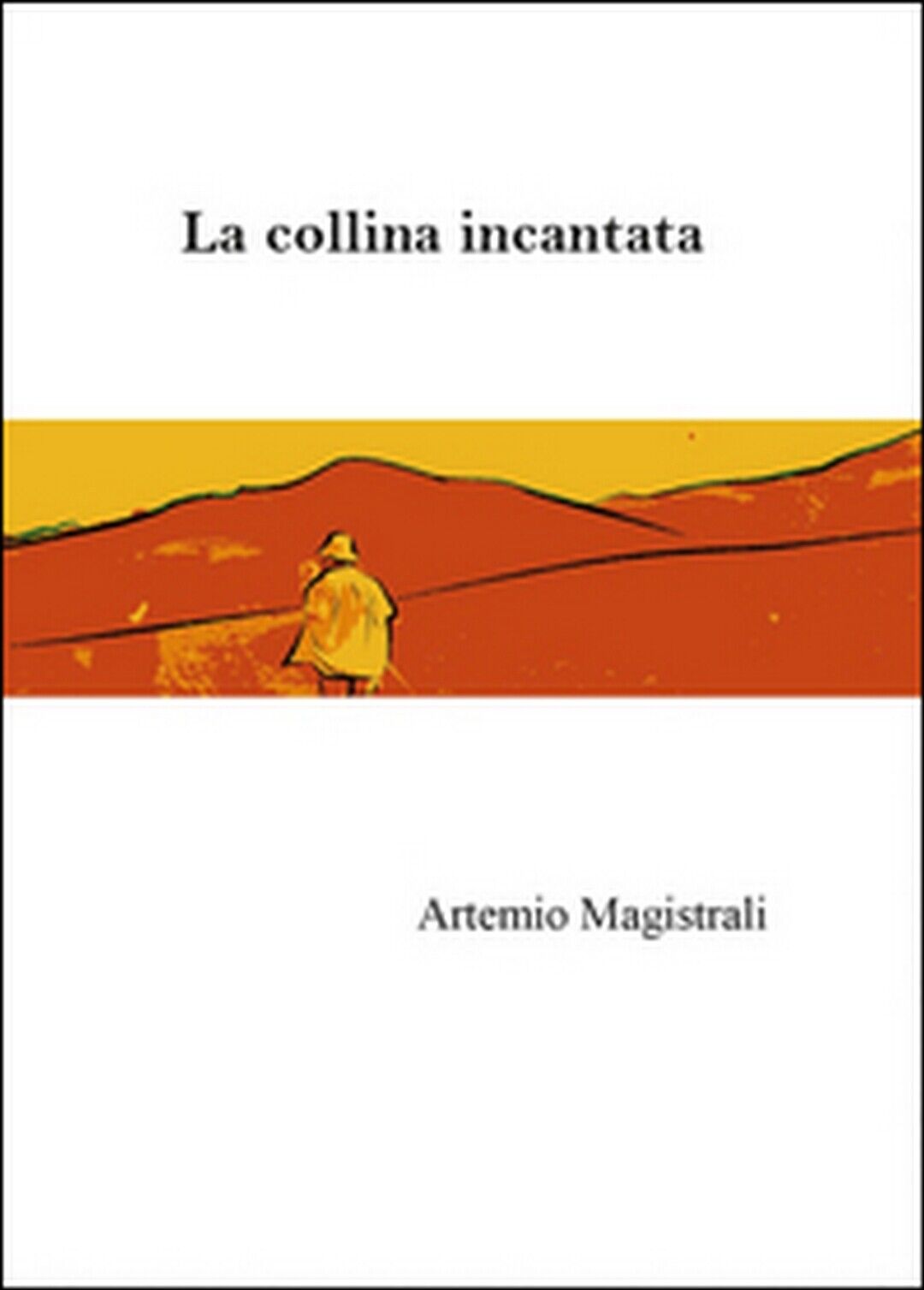 La collina incantata  di Artemio Magistrali,  2014,  Youcanprint