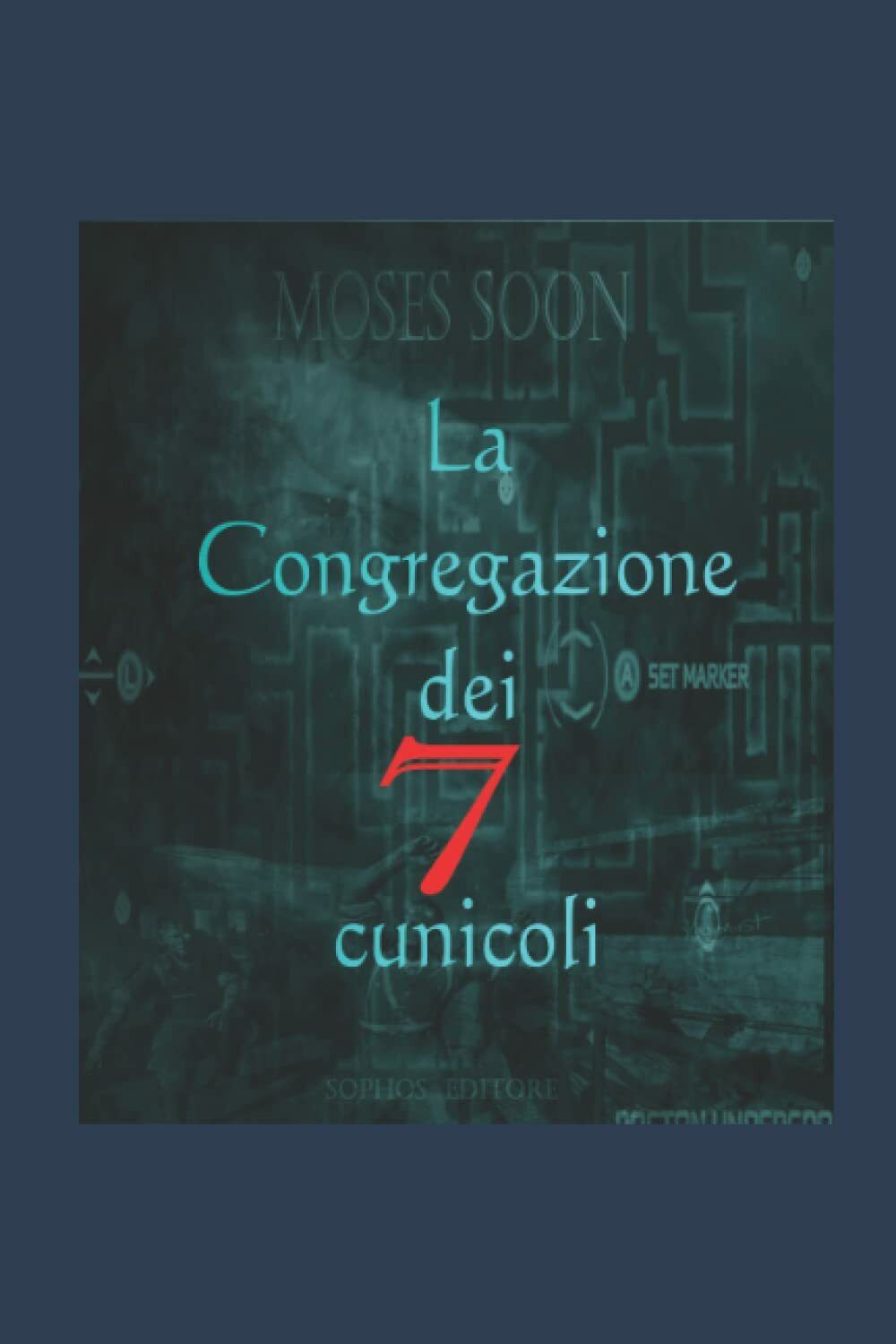 La congregazione dei 7 cunicoli di Moses Soon,  2021,  Indipendently Published