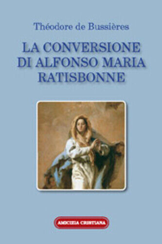 La conversione di Alfonso Maria Ratisbonne di Th?odore De Bussi?res, 2008, Edizi
