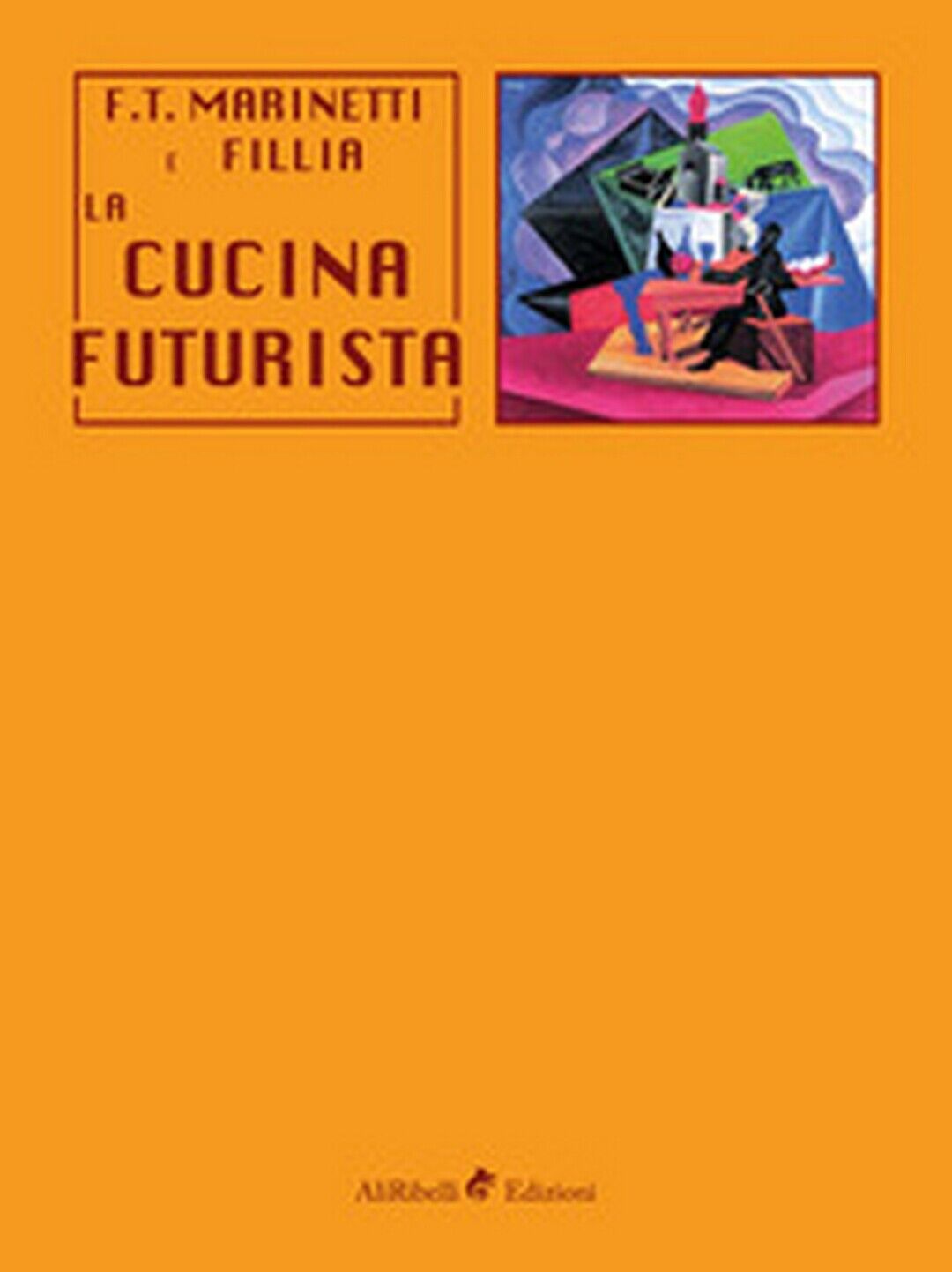 La cucina futurista  - Filippo Tommaso Marinetti, Fillia