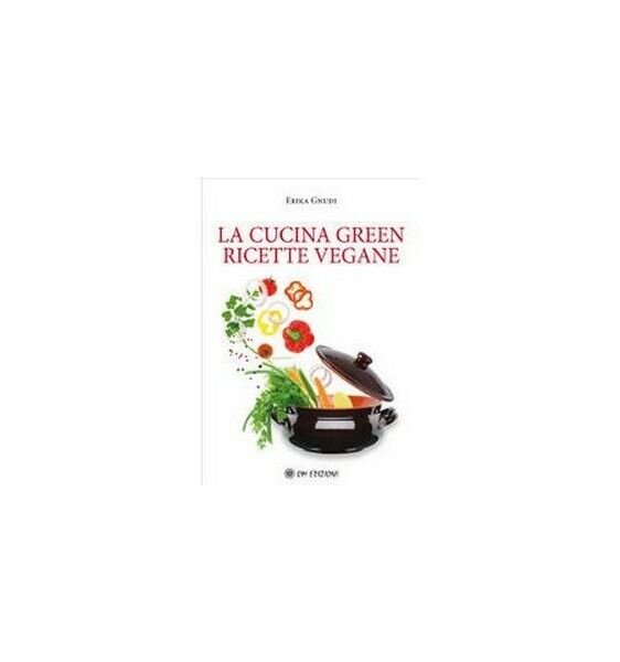 La cucina green. Ricette vegane, Erika Gnudi,  2019,  Om Edizioni - ER