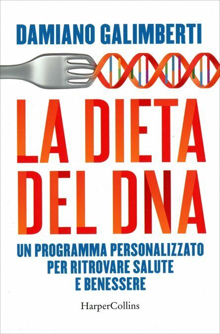 La dieta del DNA. Un programma personalizzato per ritrovare salute e benessere d