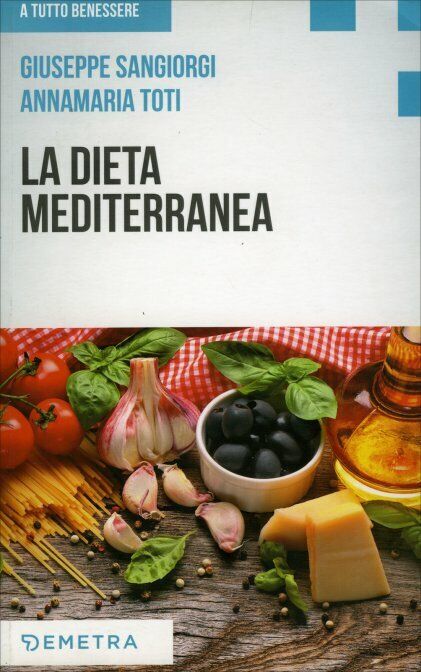La dieta mediterranea di Giuseppe Sangiorgi Cellini, Annamaria Toti,  2018,  Dem