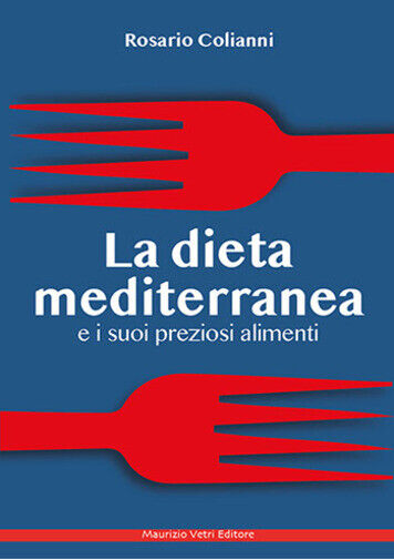La dieta mediterranea e i suoi preziosi alimenti di Rosario Colianni,  2021,  Ma