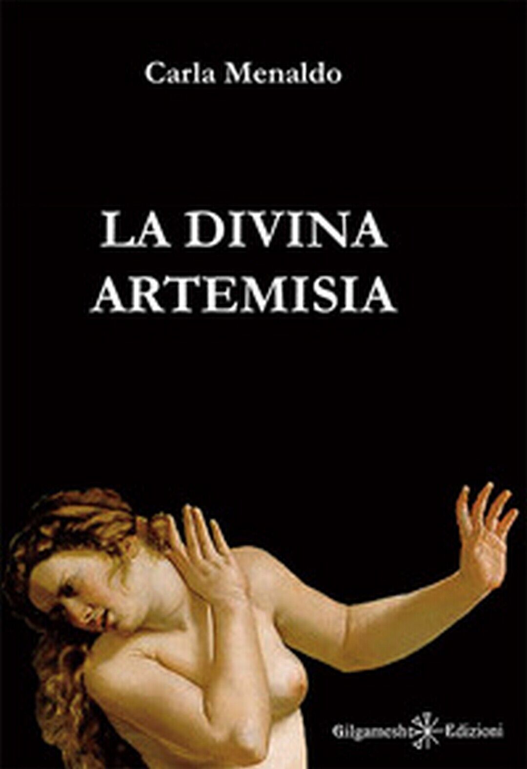 La divina Artemisia  di Carla Menaldo,  2017,  Gilgamesh Edizioni