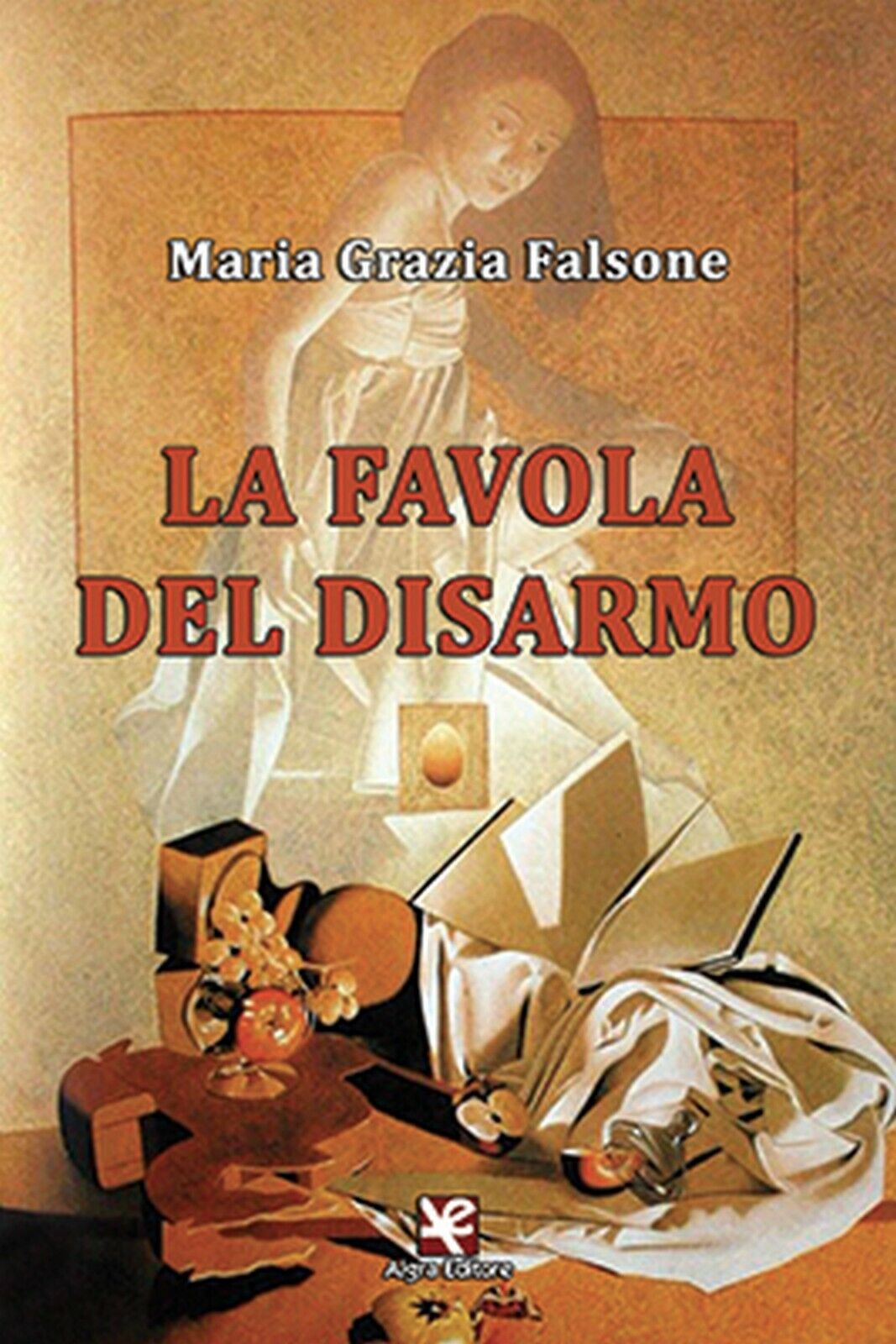 La favola del disarmo  di Maria Grazia Falsone,  Algra Editore