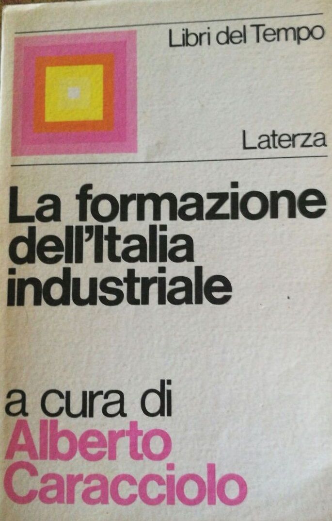 La formazione dell'italia industriale - Caracciolo - 1969 - Laterza - lo