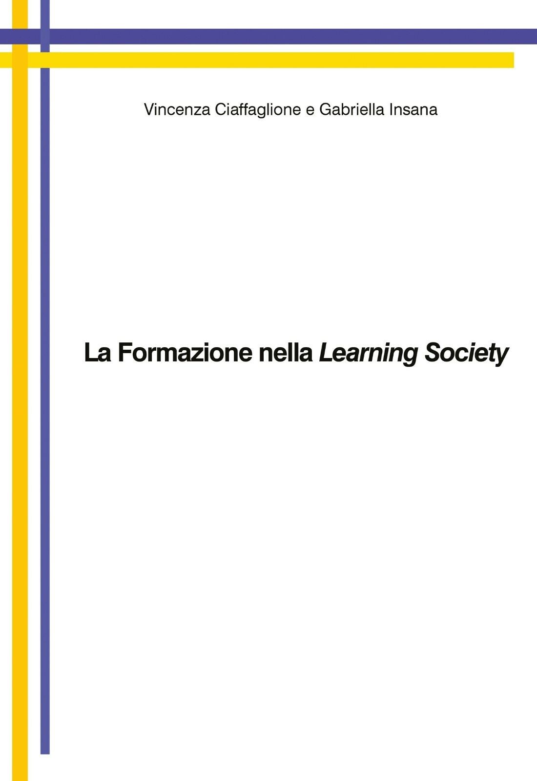 La formazione nella learning society - Ciaffaglione,Insana - P