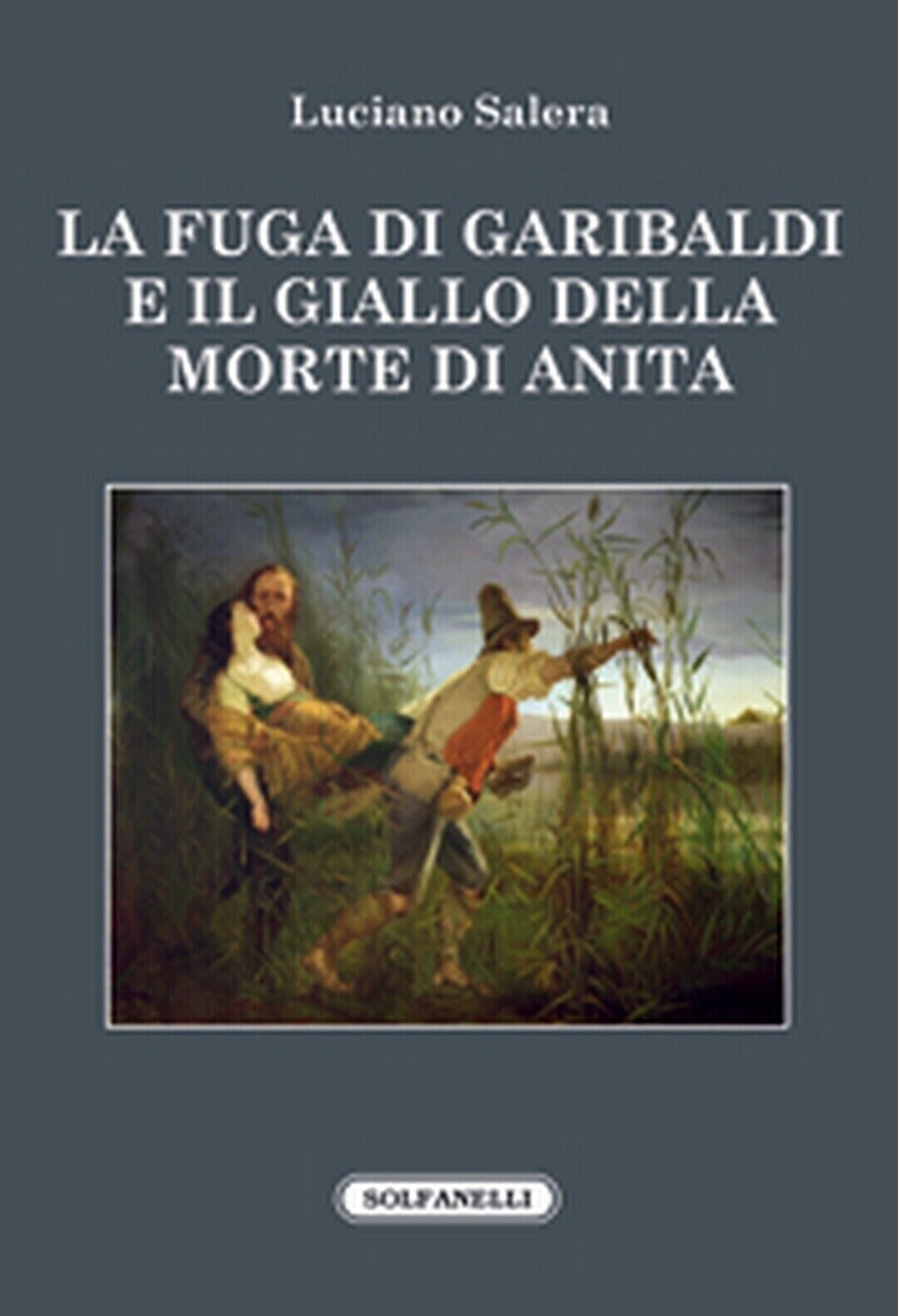 La fuga di Garibaldi e il giallo della morte di Anita di Luciano Salera, 2016,