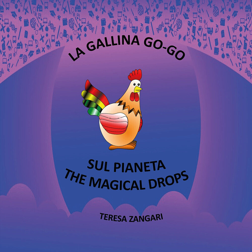 La gallina Go-Go sul pianeta The Magical Drops di Teresa Zangari,  2020,  Youcan