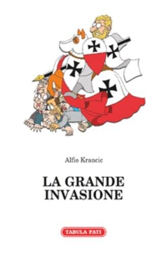  La grande invasione e altri racconti di Alfio Krancic, 2014, Tabula Fati